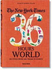 NYT, 36 Hours, World: 150 Cities from Abu Dhabi to Zurich