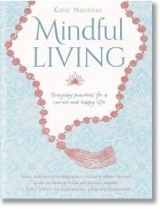 Mindful Living: Everyday Practices for a Sacred and Happy Life