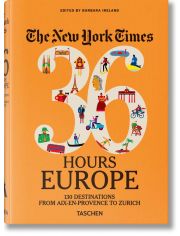 The New York Times 36 Hours. Europe. 3rd Edition