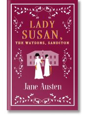 Lady Susan, The Watsons, Sanditon