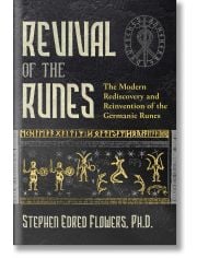 Revival Of The Runes: The Modern Rediscovery and Reinvention of the Germanic Runes