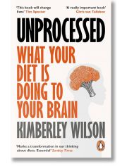 Unprocessed: What Your Diet Is Doing to Your Brain