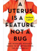 A Uterus Is a Feature, Not a Bug - 9780062641816-thumb