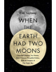 When the Earth Had Two Moons - 9780062657923-thumb