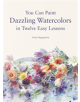 You Can Paint Dazzling Watercolors in Twelve Easy Lessons - 9780062877765-thumb