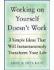 Working on Yourself Doesn't Work: The 3 Simple Ideas That Will Instantaneously Transform Your Life - 9780071601085-thumb