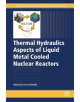 Thermal Hydraulics Aspects of Liquid Metal Cooled Nuclear Reactors - 9780081019801-thumb