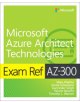 Exam Ref AZ-300 Microsoft Azure Architect Technologies - Pearson Education (US) - 9780135802540-thumb