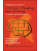 A Beginner's Guide to Critical Thinking and Writing in Health and Social Care - 9780335264346-thumb