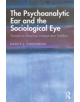 The Psychoanalytic Ear and the Sociological Eye - 9780367134235-thumb