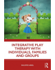 Integrative Play Therapy with Individuals, Families and Groups - 9780367187682-thumb