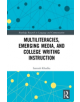 Multiliteracies, Emerging Media, and College Writing Instruction - 9780367203160-thumb