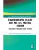 Environmental Health and the U.S. Federal System - 9780367209957-thumb