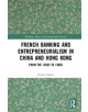 French Banking and Entrepreneurialism in China and Hong Kong - 9780367210427-thumb