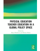 Physical Education Teacher Education in a Global Policy Space - 9780367344474-thumb