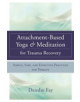 Attachment-Based Yoga & Meditation for Trauma Recovery - 9780393709902-thumb