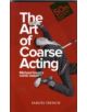 Art of Coarse Acting, or, How to Wreck an Amateur Dramatic Society, Th - 9780573110023-thumb