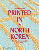 Printed in North Korea: The Art of Everyday Life in the DPRK - Phaidon Press Ltd - 9780714879239-thumb