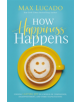 How Happiness Happens - 9780718074258-thumb