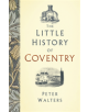 The Little History of Coventry - 9780750989084-thumb