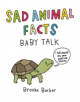 Sad Animal Facts: Baby Talk - 9780752266602-thumb