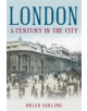 London: A Century in the City - 9780752445076-thumb