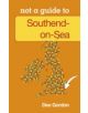 Not a Guide to: Southend on Sea - 9780752465685-thumb