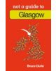 Not a Guide to: Glasgow - 9780752466347-thumb