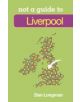 Not a Guide to: Liverpool - 9780752468846-thumb