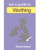 Not a Guide to: Worthing - 9780752476513-thumb