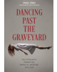 Dancing Past the Graveyard: Poltergeists, Parasites, Parallel Worlds and God - 9780764357749-thumb