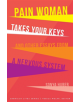 Pain Woman Takes Your Keys, and Other Essays from a Nervous System - 9780803299917-thumb