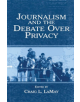 Journalism and the Debate Over Privacy - 9780805846263-thumb