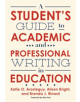 A Student's Guide to Academic and Professional Writing in Education - 9780807761854-thumb