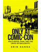 Only at Comic-Con - Rutgers University Press - 9780813594705-thumb