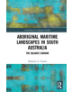 Aboriginal Maritime Landscapes in South Australia - 9780815373285-thumb