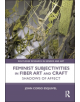 Feminist Subjectivities in Fiber Art and Craft - 9780815374282-thumb