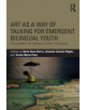 Art as a Way of Talking for Emergent Bilingual Youth - 9780815384526-thumb