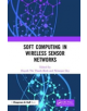 Soft Computing in Wireless Sensor Networks - 9780815395300-thumb