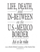 Life, Death, and In-Between on the U.S.-Mexico Border - 9780897895699-thumb