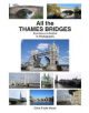 All All the Thames Bridges from Source to Dartford in photogrpahs - 9780956497338-thumb