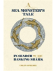 A Sea Monster`s Tale - In Search of the Basking Shark - 9780957394681-thumb