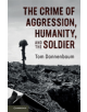 The Crime of Aggression, Humanity, and the Soldier - 9781107169180-thumb