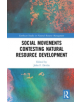 Social Movements Contesting Natural Resource Development - 9781138064737-thumb