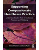 Supporting compassionate healthcare practice - 9781138092105-thumb