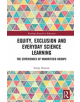 Equity, Exclusion and Everyday Science Learning - 9781138289949-thumb