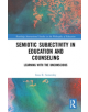 Semiotic Subjectivity in Education and Counseling - 9781138290211-thumb