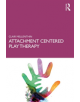 Attachment Centered Play Therapy - Taylor & Francis Ltd - 9781138293557-thumb