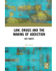 Law, Drugs and the Making of Addiction - 9781138324633-thumb