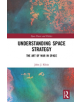 Understanding Space Strategy - Taylor & Francis Ltd - 9781138354623-thumb